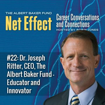 Net Effect #22: Dr. Joseph Ritter, Ceo, The Albert Baker Fund; Educator And Innovator